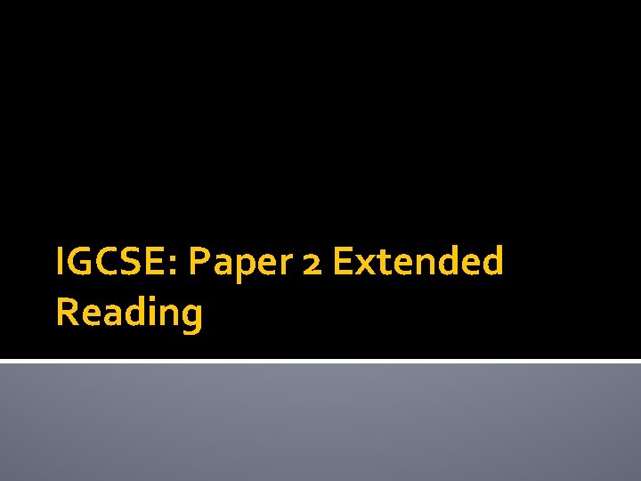 IGCSE: Paper 2 Extended Reading 