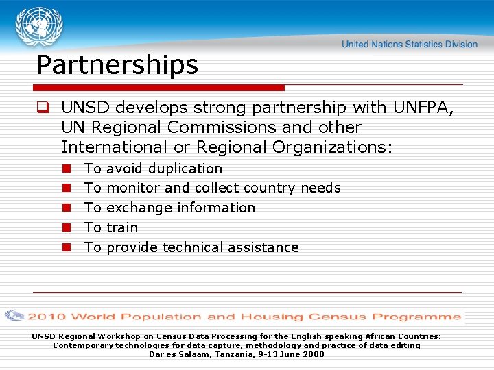 Partnerships q UNSD develops strong partnership with UNFPA, UN Regional Commissions and other International