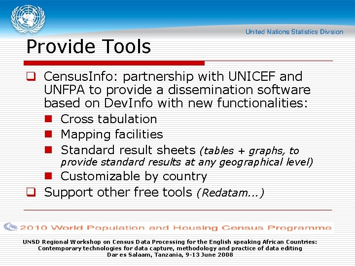 Provide Tools q Census. Info: partnership with UNICEF and UNFPA to provide a dissemination