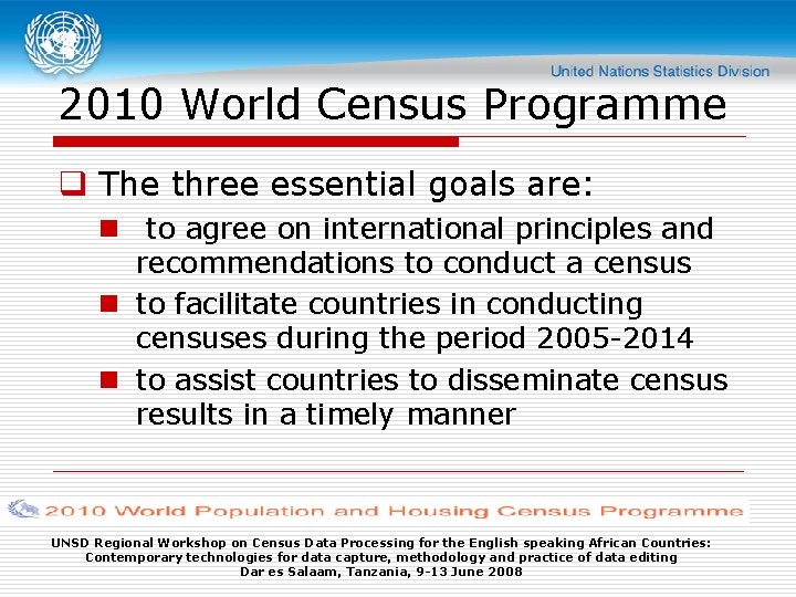 2010 World Census Programme q The three essential goals are: n to agree on