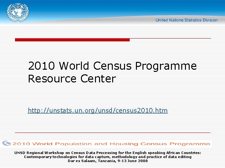 2010 World Census Programme Resource Center http: //unstats. un. org/unsd/census 2010. htm UNSD Regional