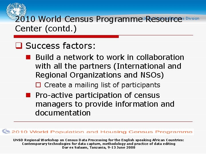 2010 World Census Programme Resource Center (contd. ) q Success factors: n Build a