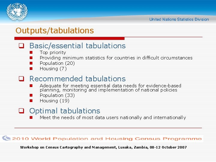 Outputs/tabulations q Basic/essential tabulations n n Top priority Providing minimum statistics for countries in