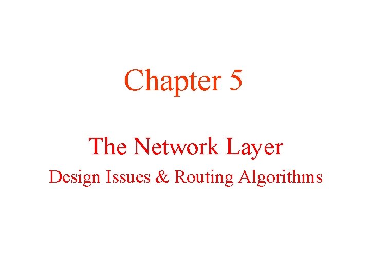 Chapter 5 The Network Layer Design Issues & Routing Algorithms 