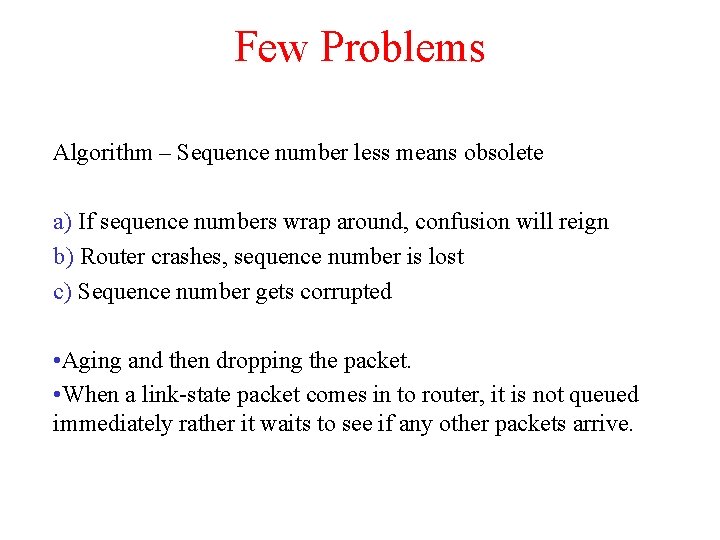 Few Problems Algorithm – Sequence number less means obsolete a) If sequence numbers wrap