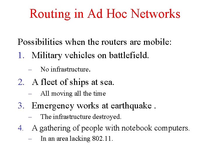 Routing in Ad Hoc Networks Possibilities when the routers are mobile: 1. Military vehicles