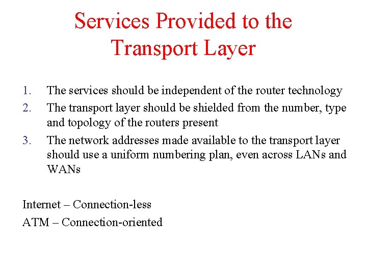 Services Provided to the Transport Layer 1. 2. 3. The services should be independent