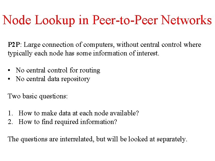 Node Lookup in Peer-to-Peer Networks P 2 P: Large connection of computers, without central