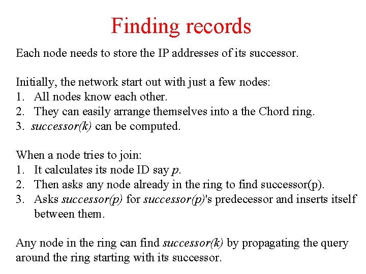Finding records Each node needs to store the IP addresses of its successor. Initially,