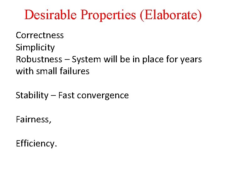 Desirable Properties (Elaborate) Correctness Simplicity Robustness – System will be in place for years
