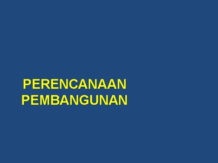 PERENCANAAN PEMBANGUNAN 