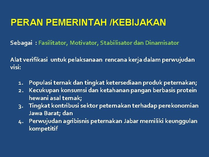 PERAN PEMERINTAH /KEBIJAKAN Sebagai : Fasilitator, Motivator, Stabilisator dan Dinamisator Alat verifikasi untuk pelaksanaan PERAN PEMERINTAH /KEBIJAKAN Sebagai : Fasilitator, Motivator, Stabilisator dan Dinamisator Alat verifikasi untuk pelaksanaan