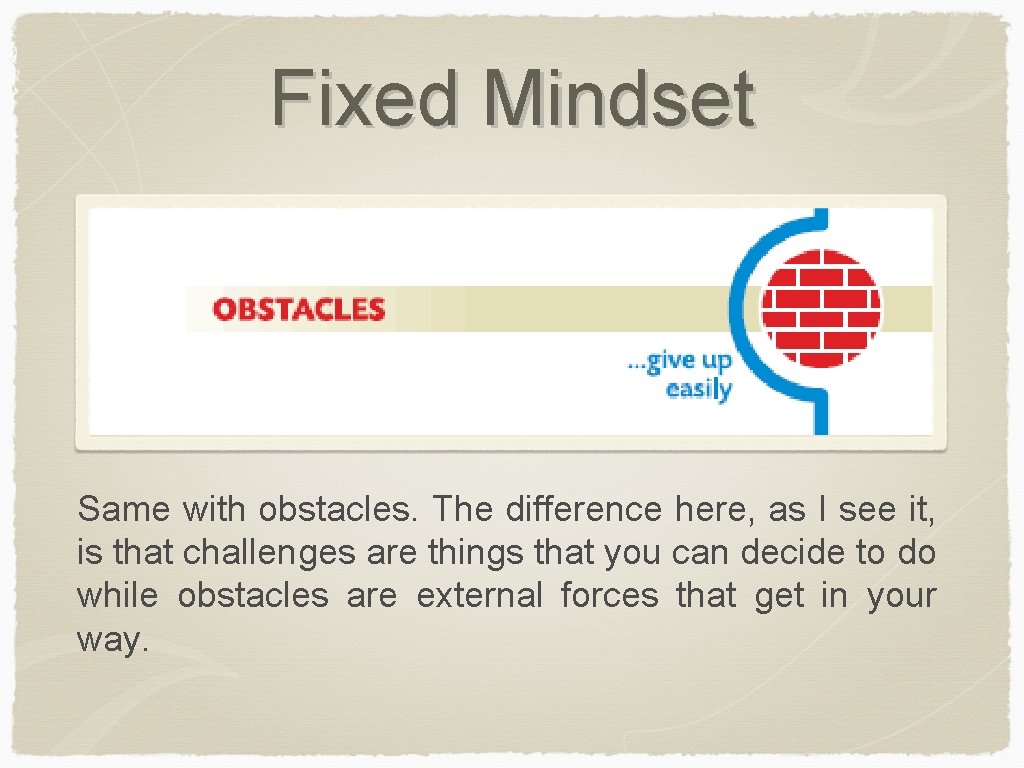 Fixed Mindset Same with obstacles. The difference here, as I see it, is that