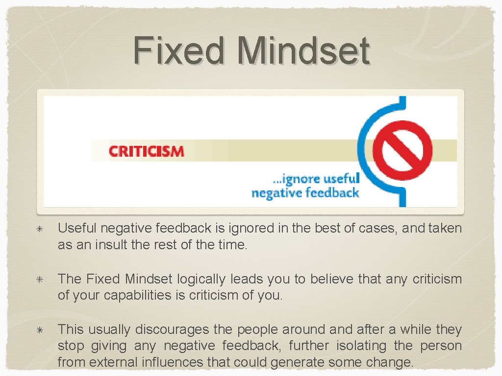 Fixed Mindset Useful negative feedback is ignored in the best of cases, and taken