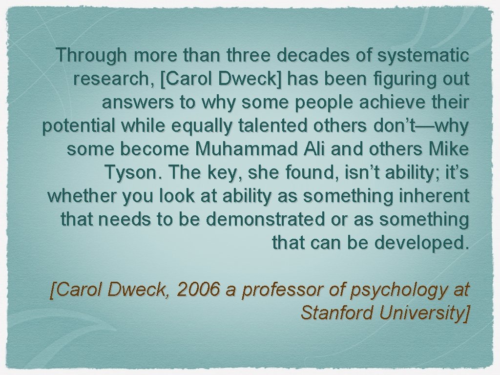 Through more than three decades of systematic research, [Carol Dweck] has been figuring out