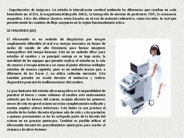 - Experimentos de imágenes. Se estudia la lateralización cerebral midiendo las diferencias que resultan