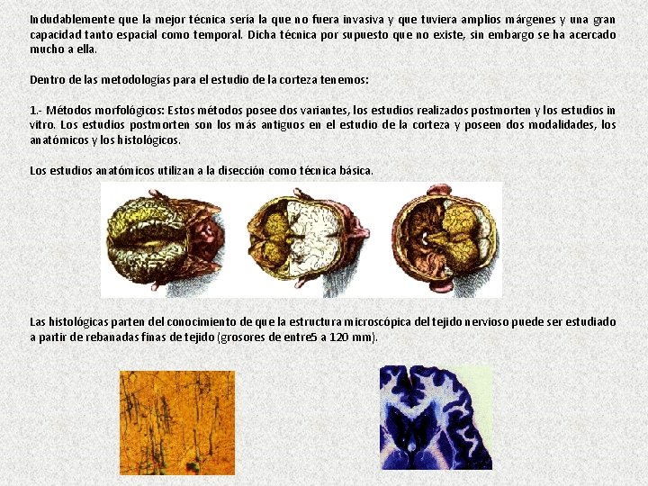 Indudablemente que la mejor técnica sería la que no fuera invasiva y que tuviera