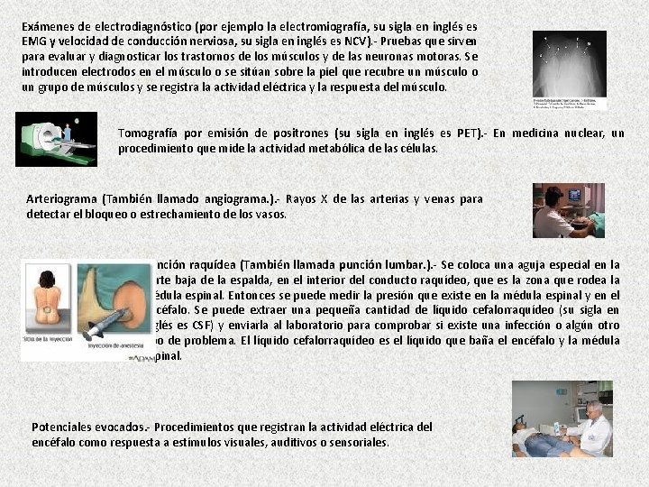 Exámenes de electrodiagnóstico (por ejemplo la electromiografía, su sigla en inglés es EMG y
