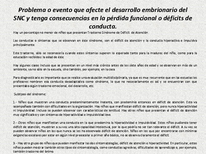 Problema o evento que afecte el desarrollo embrionario del SNC y tenga consecuencias en