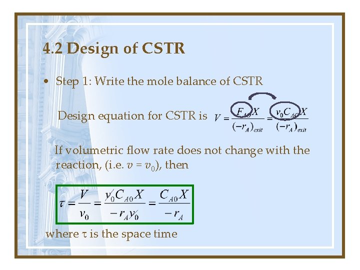 4. 2 Design of CSTR • Step 1: Write the mole balance of CSTR 4. 2 Design of CSTR • Step 1: Write the mole balance of CSTR