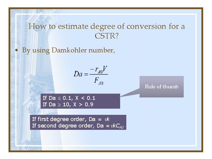 How to estimate degree of conversion for a CSTR? • By using Damkohler number, How to estimate degree of conversion for a CSTR? • By using Damkohler number,