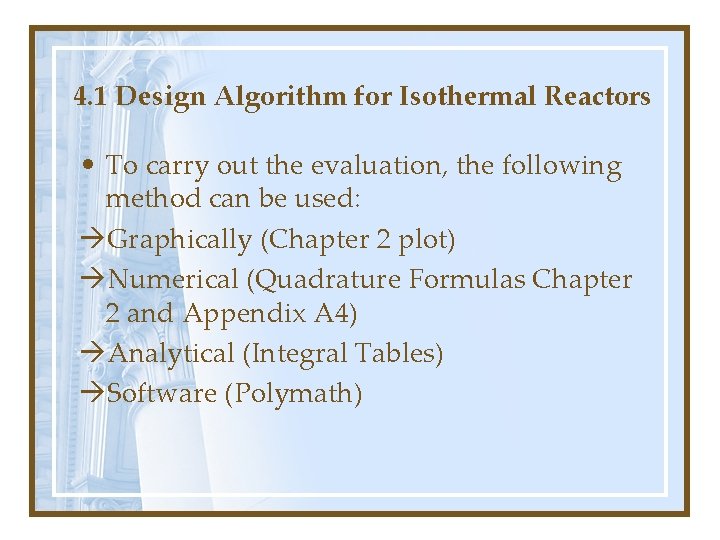 4. 1 Design Algorithm for Isothermal Reactors • To carry out the evaluation, the 4. 1 Design Algorithm for Isothermal Reactors • To carry out the evaluation, the