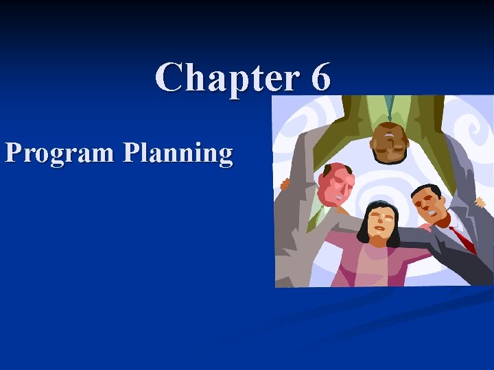 Chapter 6 Program Planning 