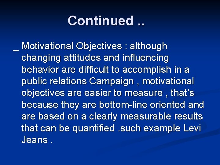 Continued. . _ Motivational Objectives : although changing attitudes and influencing behavior are difficult