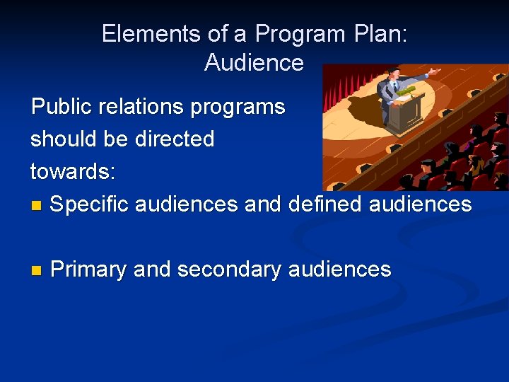 Elements of a Program Plan: Audience Public relations programs should be directed towards: n