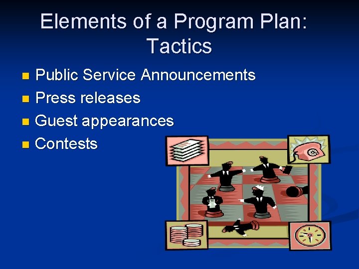 Elements of a Program Plan: Tactics Public Service Announcements n Press releases n Guest