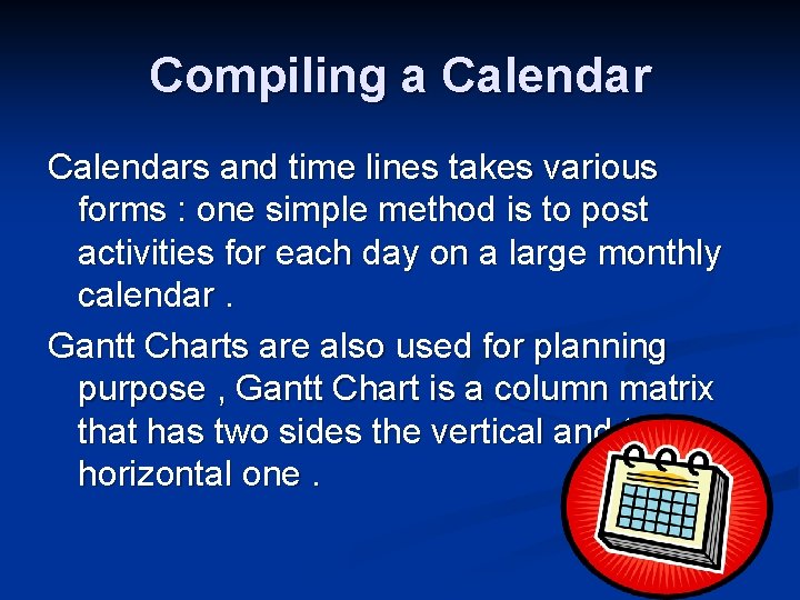 Compiling a Calendars and time lines takes various forms : one simple method is