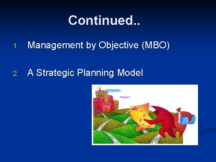 Continued. . 1. Management by Objective (MBO) 2. A Strategic Planning Model 