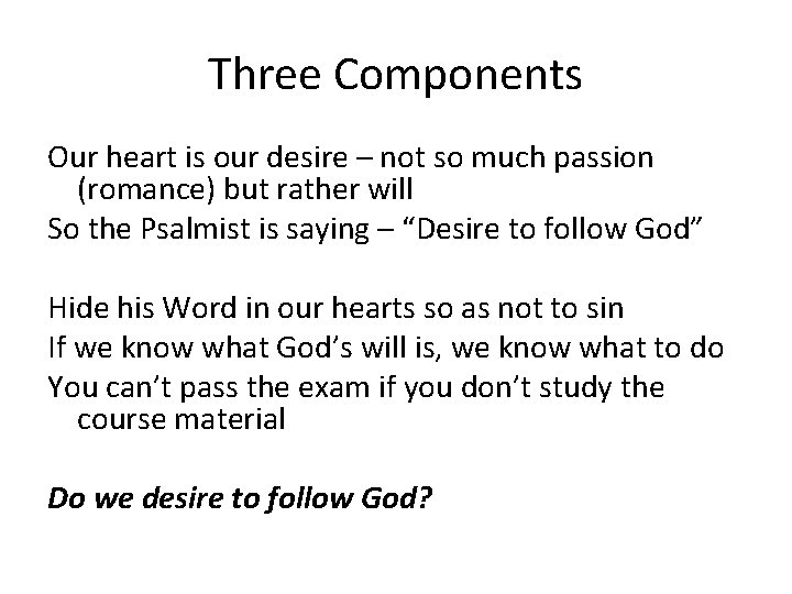 Three Components Our heart is our desire – not so much passion (romance) but