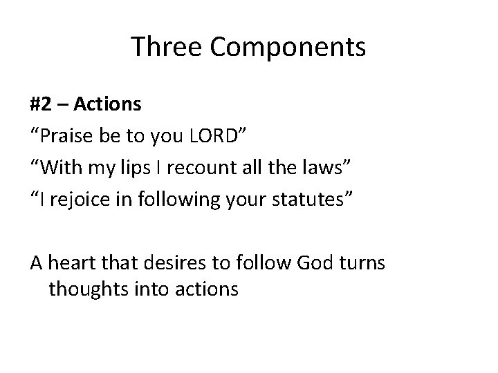 Three Components #2 – Actions “Praise be to you LORD” “With my lips I