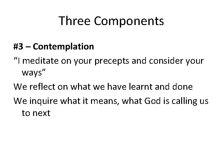 Three Components #3 – Contemplation “I meditate on your precepts and consider your ways”