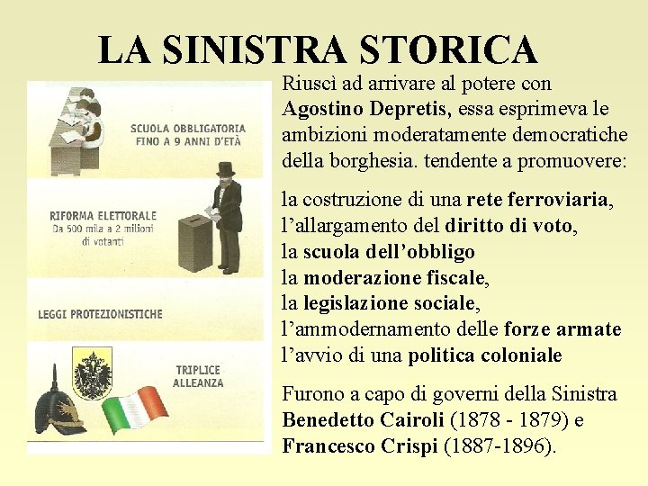 LA SINISTRA STORICA Riuscì ad arrivare al potere con Agostino Depretis, essa esprimeva le