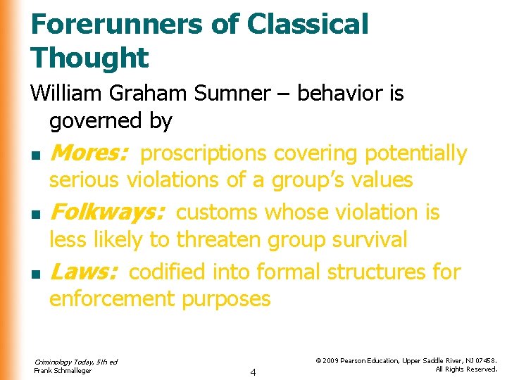 Forerunners of Classical Thought William Graham Sumner – behavior is governed by n Mores: