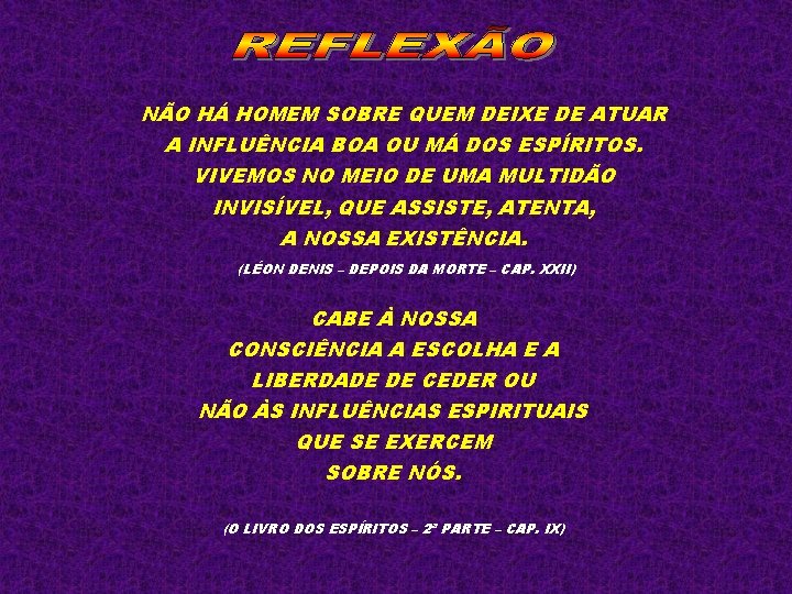 NÃO HÁ HOMEM SOBRE QUEM DEIXE DE ATUAR A INFLUÊNCIA BOA OU MÁ DOS