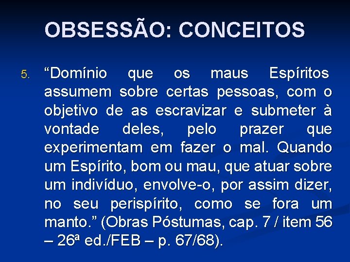 OBSESSÃO: CONCEITOS 5. “Domínio que os maus Espíritos assumem sobre certas pessoas, com o
