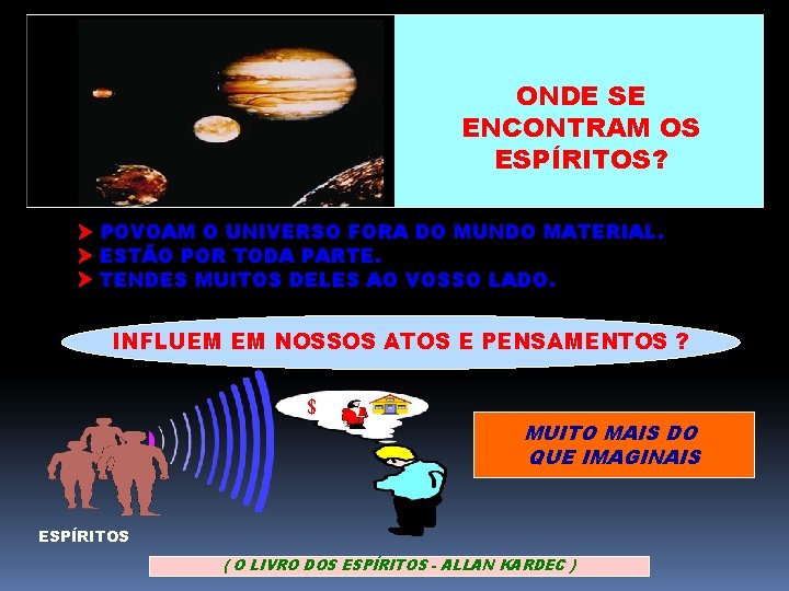 ONDE SE ENCONTRAM OS ESPÍRITOS? POVOAM O UNIVERSO FORA DO MUNDO MATERIAL. ESTÃO POR