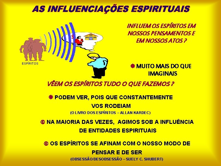 $ ESPÍRITOS INFLUEM OS ESPÍRITOS EM NOSSOS PENSAMENTOS E EM NOSSOS ATOS ? MUITO