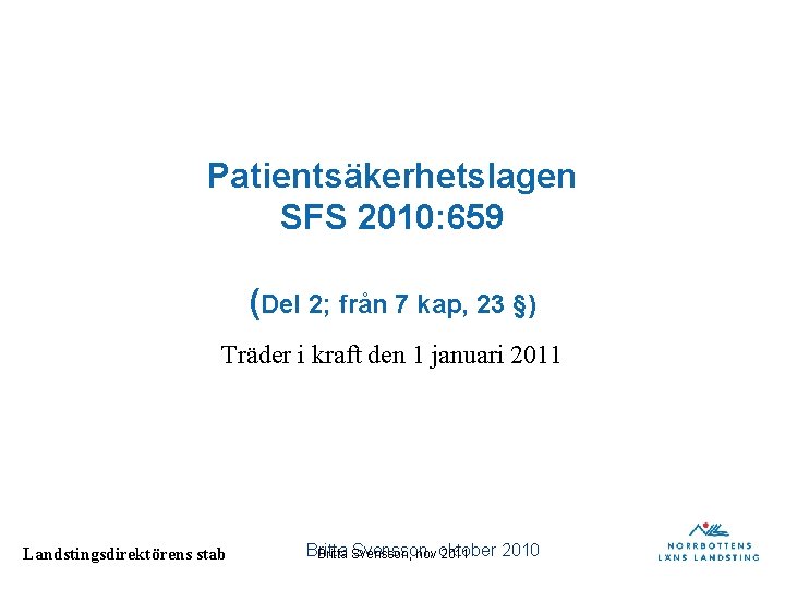 Patientsäkerhetslagen SFS 2010: 659 (Del 2; från 7 kap, 23 §) Träder i kraft Patientsäkerhetslagen SFS 2010: 659 (Del 2; från 7 kap, 23 §) Träder i kraft