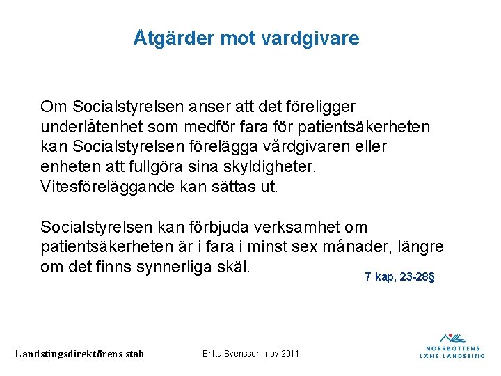 Åtgärder mot vårdgivare Om Socialstyrelsen anser att det föreligger underlåtenhet som medför fara för Åtgärder mot vårdgivare Om Socialstyrelsen anser att det föreligger underlåtenhet som medför fara för