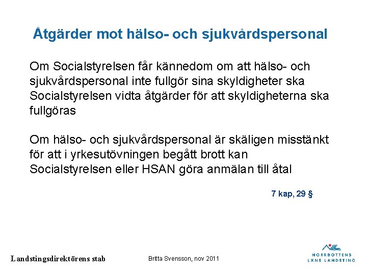 Åtgärder mot hälso- och sjukvårdspersonal Om Socialstyrelsen får kännedom om att hälso- och sjukvårdspersonal Åtgärder mot hälso- och sjukvårdspersonal Om Socialstyrelsen får kännedom om att hälso- och sjukvårdspersonal