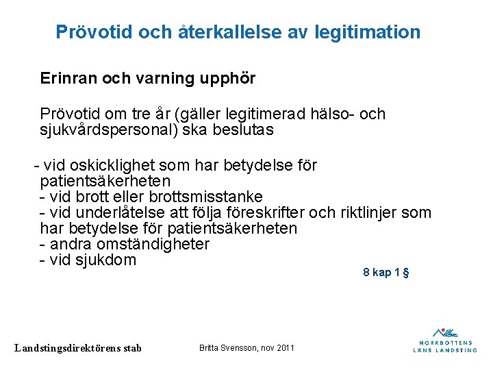 Prövotid och återkallelse av legitimation Erinran och varning upphör Prövotid om tre år (gäller Prövotid och återkallelse av legitimation Erinran och varning upphör Prövotid om tre år (gäller