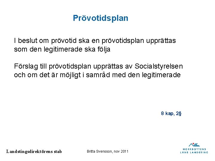 Prövotidsplan I beslut om prövotid ska en prövotidsplan upprättas som den legitimerade ska följa Prövotidsplan I beslut om prövotid ska en prövotidsplan upprättas som den legitimerade ska följa