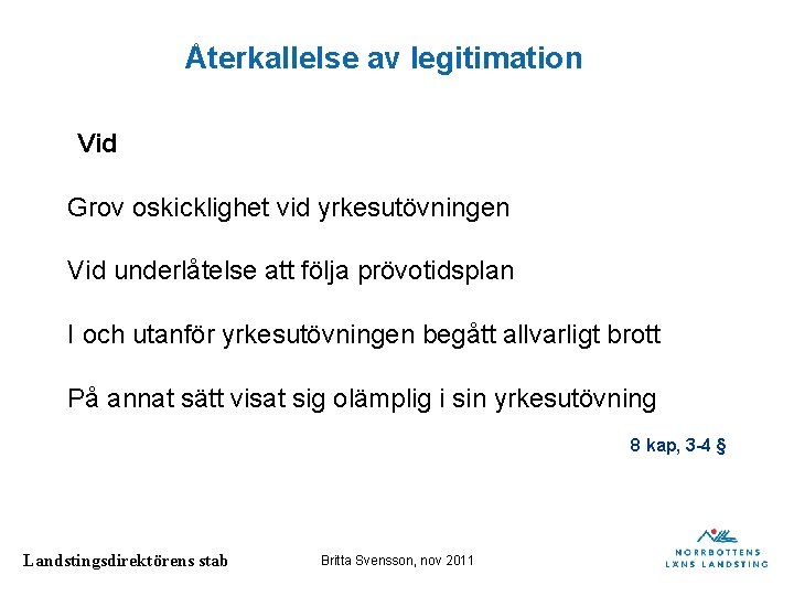 Återkallelse av legitimation Vid Grov oskicklighet vid yrkesutövningen Vid underlåtelse att följa prövotidsplan I Återkallelse av legitimation Vid Grov oskicklighet vid yrkesutövningen Vid underlåtelse att följa prövotidsplan I