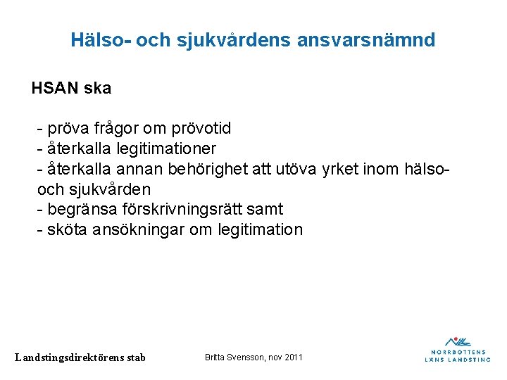 Hälso- och sjukvårdens ansvarsnämnd HSAN ska - pröva frågor om prövotid - återkalla legitimationer Hälso- och sjukvårdens ansvarsnämnd HSAN ska - pröva frågor om prövotid - återkalla legitimationer