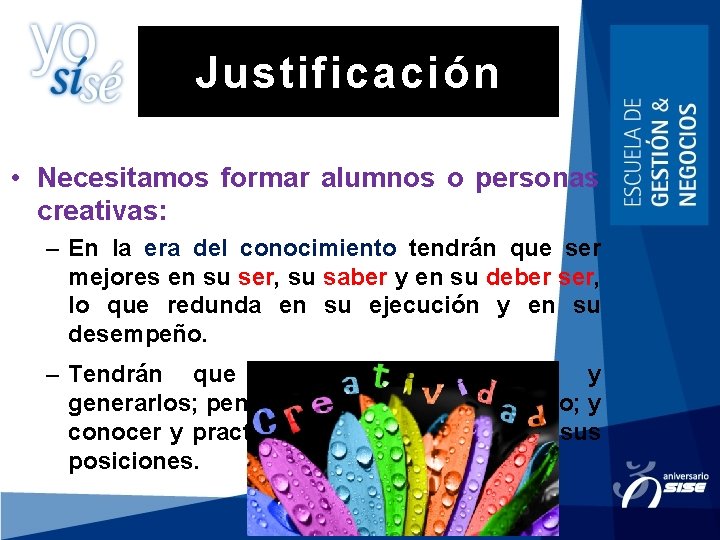 Justificación • Necesitamos formar alumnos o personas creativas: – En la era del conocimiento