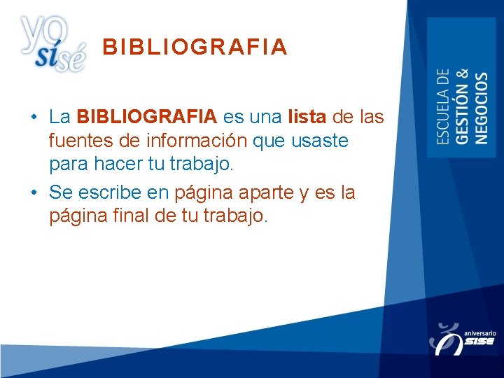 BIBLIOGRAFIA • La BIBLIOGRAFIA es una lista de las fuentes de información que usaste